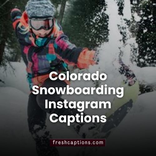 Colorado Snowboarding Instagram Captions